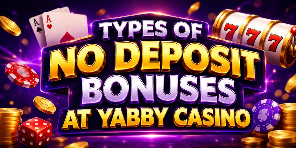 Types Of No Deposit Bonuses At Yabby Casino