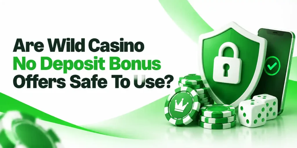 Are Wild Casino No Deposit Bonus Offers Safe To Use?