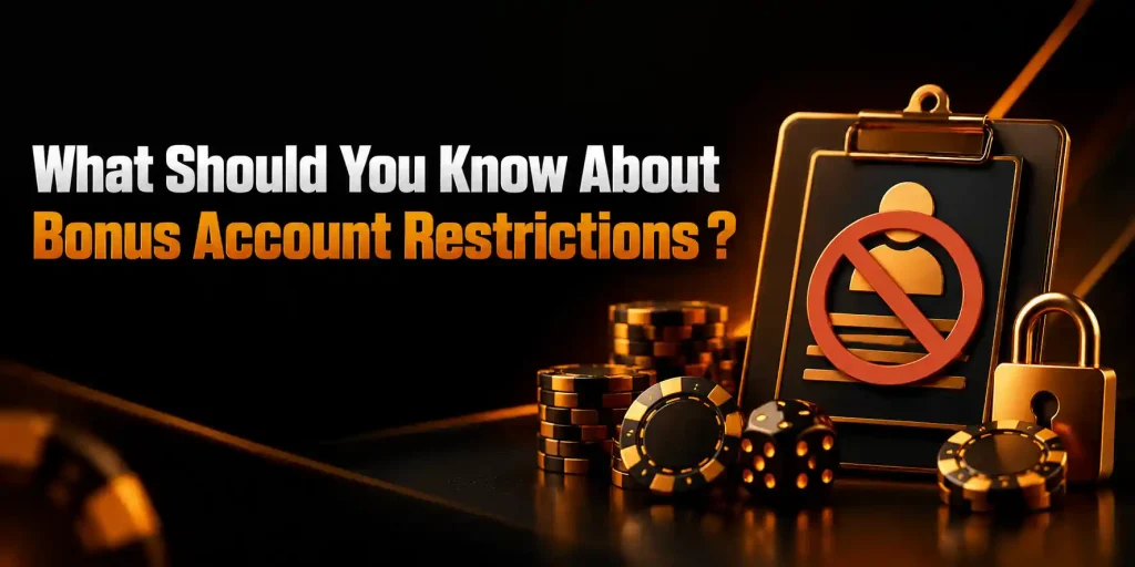 What Should You Know About Bonus Account Restrictions
